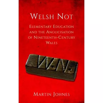 Welsh Not: Education and the Anglicization of the Nineteenth-Century Wales