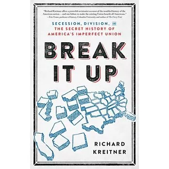 Break It Up: Secession, Division, and the Secret History of America’s Imperfect Union