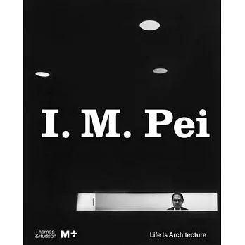 I. M. Pei: Life Is Architecture