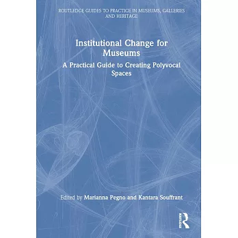 Institutional Change for Museums: A Practical Guide to Creating Polyvocal Spaces