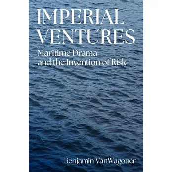 Imperial Ventures: Maritime Drama and the Invention of Risk