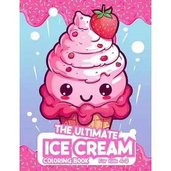 The Ultimate Ice Cream Coloring Book For Kids 4-8