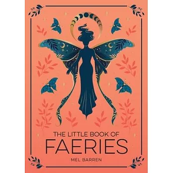 The Little Book of Faeries: An Enchanting Introduction to the World of Fae Folk