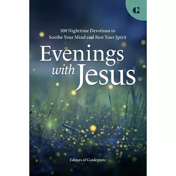 Evenings with Jesus: 100 Nighttime Devotions to Soothe Your Mind and Rest Your Spirit