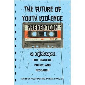 The Future of Youth Violence Prevention: A Mixtape for Practice, Policy, and Research