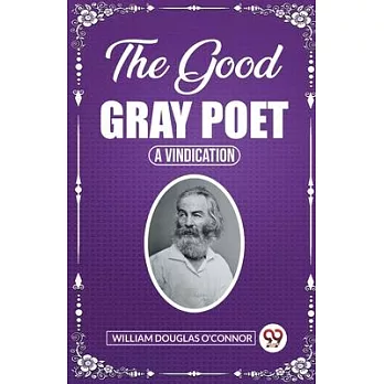 The Good Gray Poet A Vindication