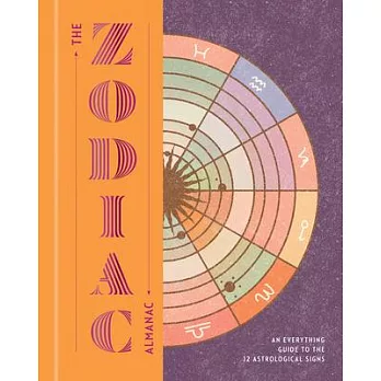 The Zodiac Almanac: An Everything Guide to the 12 Astrological Signs