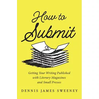 How to Submit: Publishing Your Writing with Small Presses and Literary Magazines