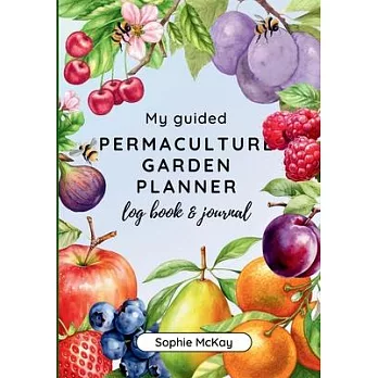 My Guided Fruit Tree Gardening Planner, Log Book and Journal: The Perfect Companion for Cultivating Your Dream Fruit Garden