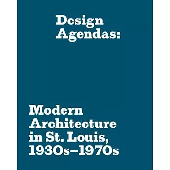 Design Agendas: Modern Architecture in St. Louis, 1930s - 1970s