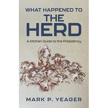 What Happened to the Herd: A Kitchen Guide to the Presidency