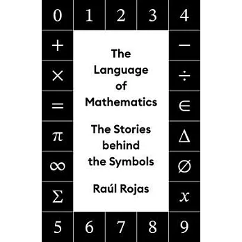 The Language of Mathematics: The Stories Behind the Symbols