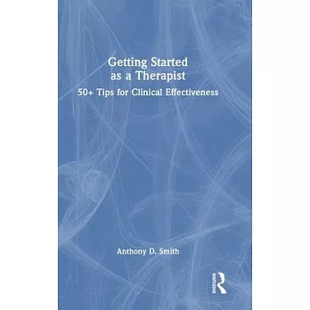 Getting Started as a Therapist: 50+ Tips for Clinical Effectiveness