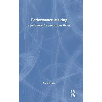 Performance Making: A Pedagogy for Precarious Times