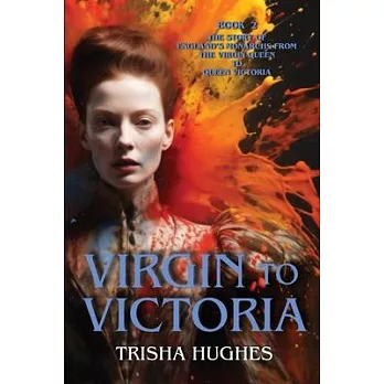 Virgin to Victoria - England’s story from The Virgin Queen to Queen Victoria: Book 2