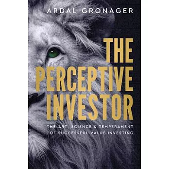 The Perceptive Investor: The Art, Science & Temperament of Successful Value Investing