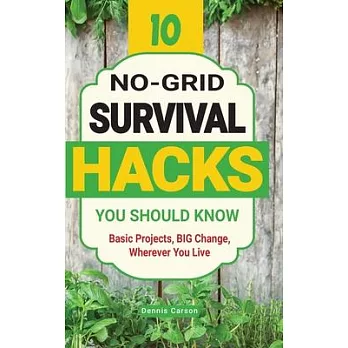 10 No-Grid Survival Hacks You Should Know: Basic Projects, BIG Change, Wherever You Live