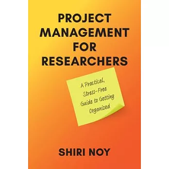 Project Management for Researchers: A Practical, Stress-Free Guide to Getting Organized