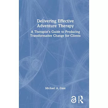 Delivering Effective Adventure Therapy: A Therapist’s Guide to Producing Transformative Change for Clients