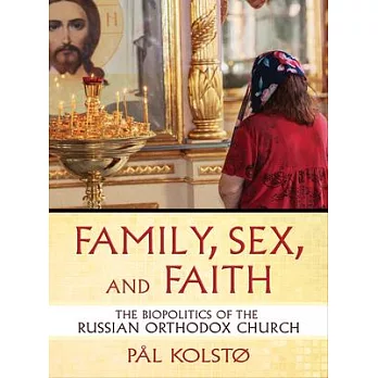 Family, Sex, and Faith: The Biopolitics of the Russian Orthodox Church