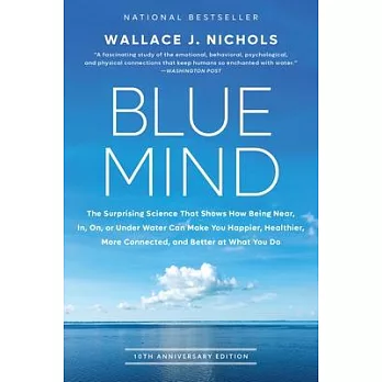 Blue Mind: The Surprising Science That Shows How Being Near, In, On, or Under Water Can Make You Happier, Healthier, More Connect