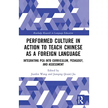 Performed Culture in Action to Teach Chinese as a Foreign Language: Integrating Pca Into Curriculum, Pedagogy, and Assessment