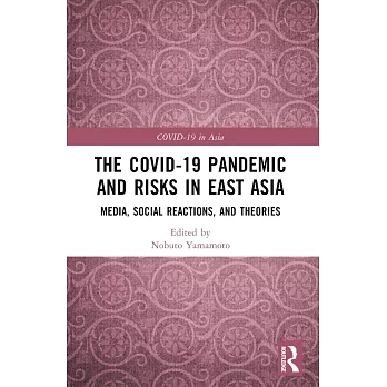 The Covid-19 Pandemic and Risks in East Asia: Media, Social Reactions, and Theories