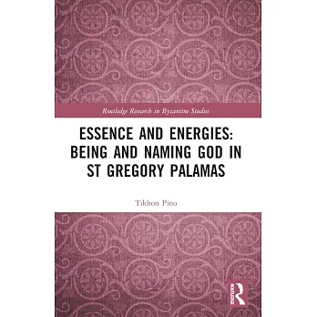 Essence and Energies: Being and Naming God in St Gregory Palamas