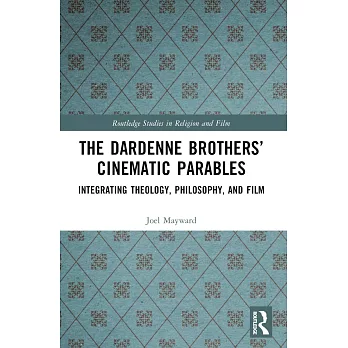 The Dardenne Brothers’ Cinematic Parables: Integrating Theology, Philosophy, and Film