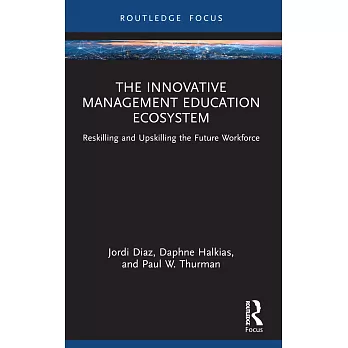 The Innovative Management Education Ecosystem: Reskilling and Upskilling the Future Workforce