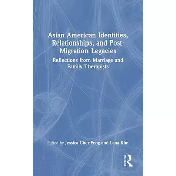 Asian American Identities, Relationships, and Post-Migration Legacies: Reflections from Marriage and Family Therapists