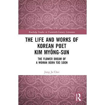 The Life and Works of Korean Poet Kim Myŏng-Sun: The Flower Dream of a Woman Born Too Soon