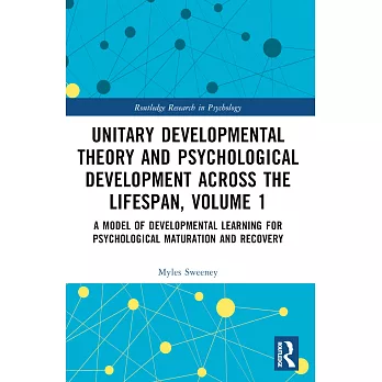 Unitary Developmental Theory and Psychological Development Across the Lifespan, Volume 1: A Model of Developmental Learning for Psychological Maturati