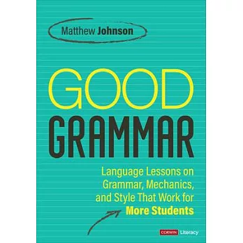 Good Grammar [Grades 6-12]: Joyful and Affirming Language Lessons That Work for More Students