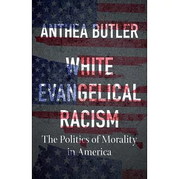 White Evangelical Racism, Second Edition: The Politics of Morality in America