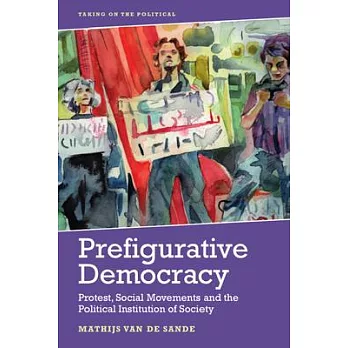 Prefigurative Democracy: Protest, Social Movements and the Political Institution of Society