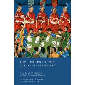 The Heroes of the Judicial Periphery: Court Experts, Court Clerks, and Other Actors in the Shadows