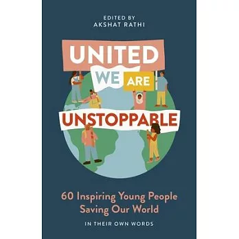 United We Are Unstoppable: 60 Inspiring Young People Saving Our World