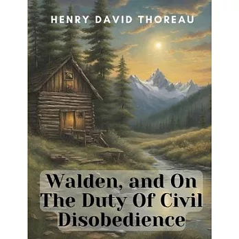 Walden, and On The Duty Of Civil Disobedience