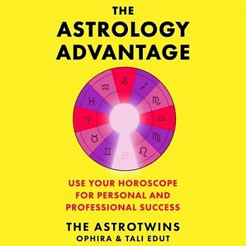 The Astrology Advantage: A Simple System to Use Your Horoscope for Professional & Personal Success