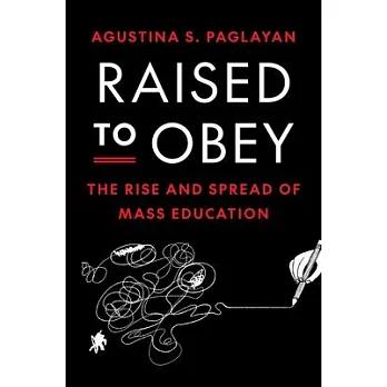 Raised to Obey: The Rise and Spread of Mass Education