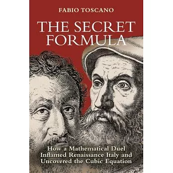 The Secret Formula: How a Mathematical Duel Inflamed Renaissance Italy and Uncovered the Cubic Equation