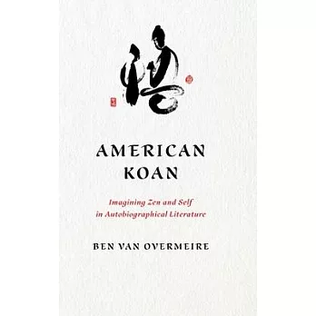 American Koan: Imagining Zen and Self in Autobiographical Literature