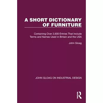 A Short Dictionary of Furniture: Containing Over 2,600 Entries That Include Terms and Names Used in Britain and the USA