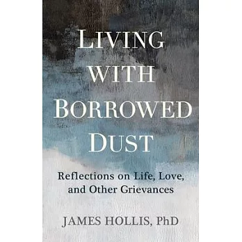 Living with Borrowed Dust: Reflections on Life, Love, and Other Grievances