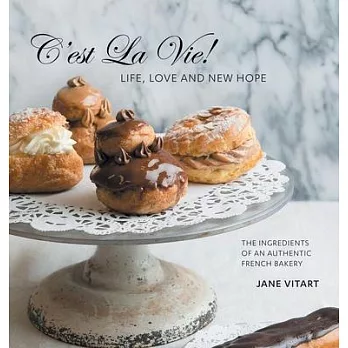 C’est La Vie! Life, Love and New Hope: The Ingredients of an Authentic French Bakery