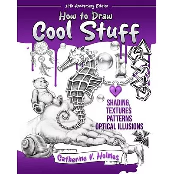 How to Draw Cool Stuff: Shading, Textures and Optical Illusions: 10th Anniversary Edition