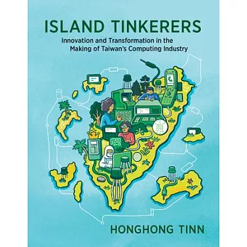 Island Tinkerers: Innovation and Transformation in the Making of Taiwan’s Computing Industry