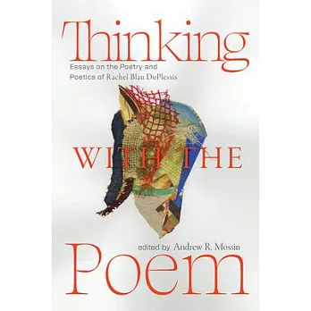 Thinking with the Poem: Essays on the Poetry and Poetics of Rachel Blau Duplessis