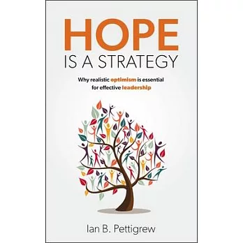 Hope Is a Strategy: Why Realistic Optimism Is Essential for Effective Leadership